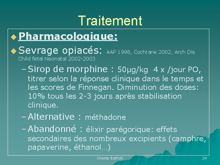 Traitement u Pharmacologique: u Sevrage opiacés: AAP 1998, Cochrane 2002, Arch Dis Child fetal Traitement u Pharmacologique: u Sevrage opiacés: AAP 1998, Cochrane 2002, Arch Dis Child fetal