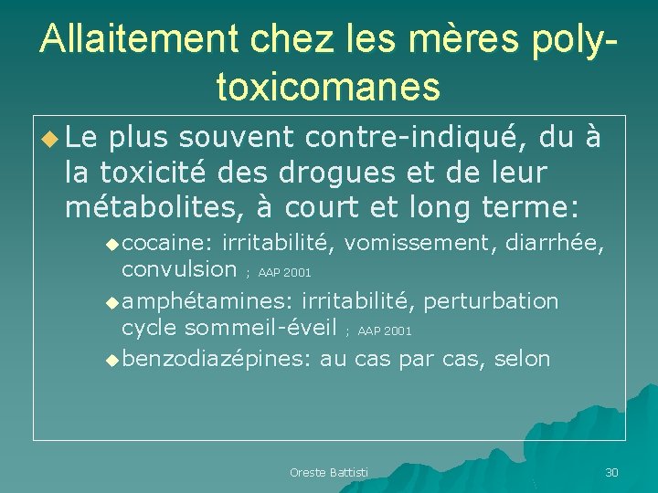 Allaitement chez les mères polytoxicomanes u Le plus souvent contre-indiqué, du à la toxicité Allaitement chez les mères polytoxicomanes u Le plus souvent contre-indiqué, du à la toxicité