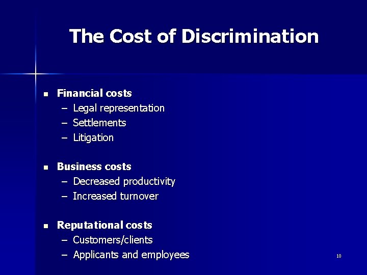 The Cost of Discrimination n Financial costs – Legal representation – Settlements – Litigation