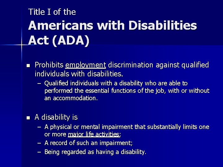 Title I of the Americans with Disabilities Act (ADA) n Prohibits employment discrimination against