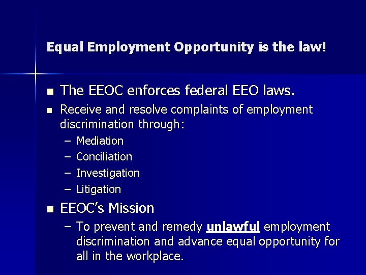 Equal Employment Opportunity is the law! n n The EEOC enforces federal EEO laws.