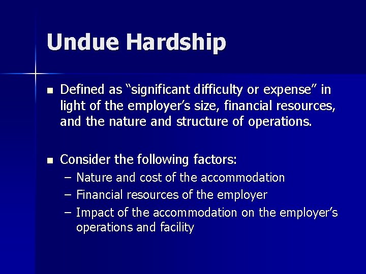 Undue Hardship n Defined as “significant difficulty or expense” in light of the employer’s