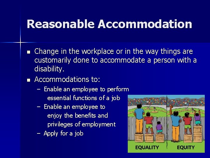 Reasonable Accommodation n n Change in the workplace or in the way things are