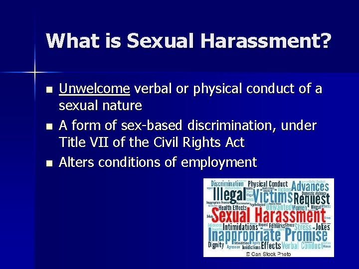 What is Sexual Harassment? n n n Unwelcome verbal or physical conduct of a