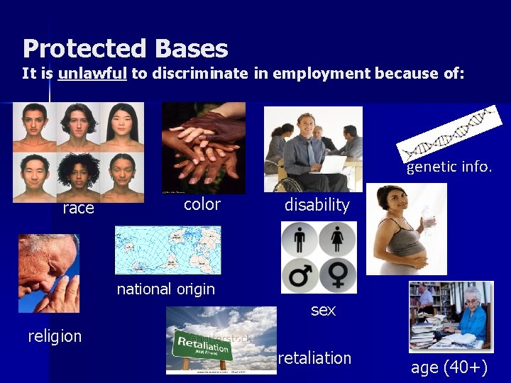 Protected Bases It is unlawful to discriminate in employment because of: genetic info. race