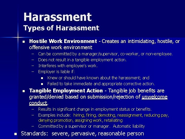 Harassment Types of Harassment n Hostile Work Environment - Creates an intimidating, hostile, or