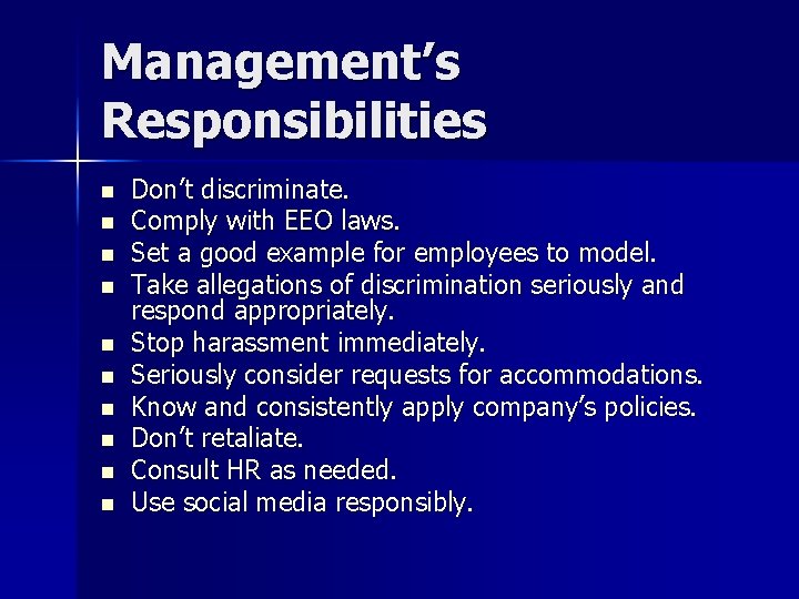 Management’s Responsibilities n n n n n Don’t discriminate. Comply with EEO laws. Set