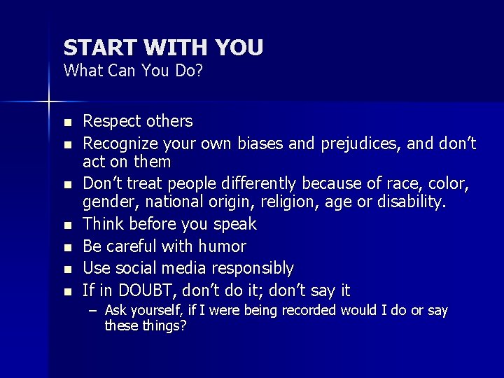START WITH YOU What Can You Do? n n n n Respect others Recognize