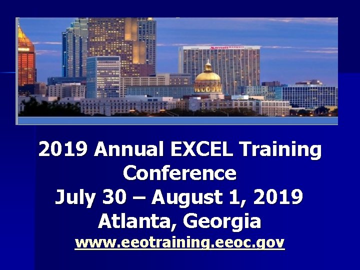 2019 Annual EXCEL Training Conference July 30 – August 1, 2019 Atlanta, Georgia www.