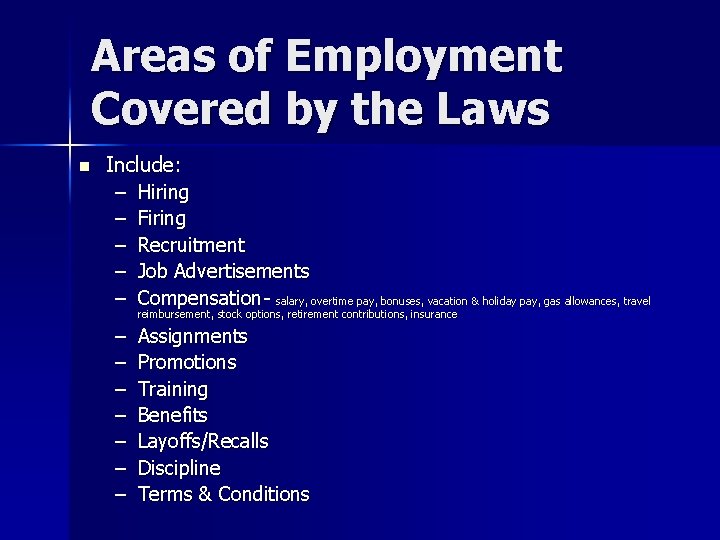 Areas of Employment Covered by the Laws n Include: – Hiring – Firing –