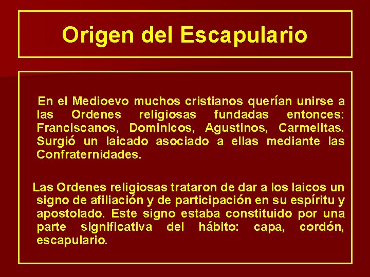 Origen del Escapulario En el Medioevo muchos cristianos querían unirse a las Ordenes religiosas Origen del Escapulario En el Medioevo muchos cristianos querían unirse a las Ordenes religiosas