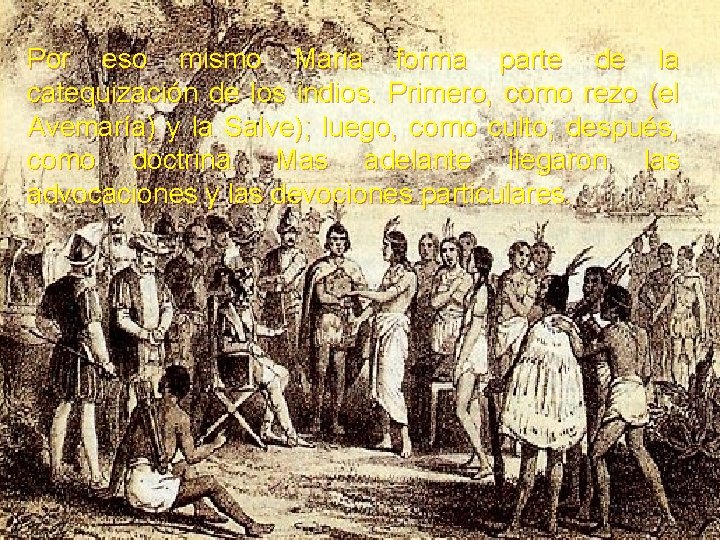Por eso mismo Maria forma parte de la catequización de los indios. Primero, como Por eso mismo Maria forma parte de la catequización de los indios. Primero, como