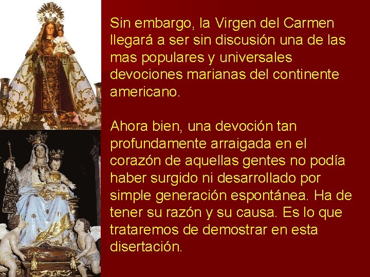 Sin embargo, la Virgen del Carmen llegará a ser sin discusión una de las Sin embargo, la Virgen del Carmen llegará a ser sin discusión una de las
