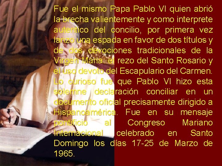Fue el mismo Papa Pablo VI quien abrió la brecha valientemente y como interprete Fue el mismo Papa Pablo VI quien abrió la brecha valientemente y como interprete