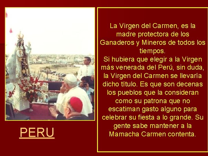PERU La Virgen del Carmen, es la madre protectora de los Ganaderos y Mineros PERU La Virgen del Carmen, es la madre protectora de los Ganaderos y Mineros