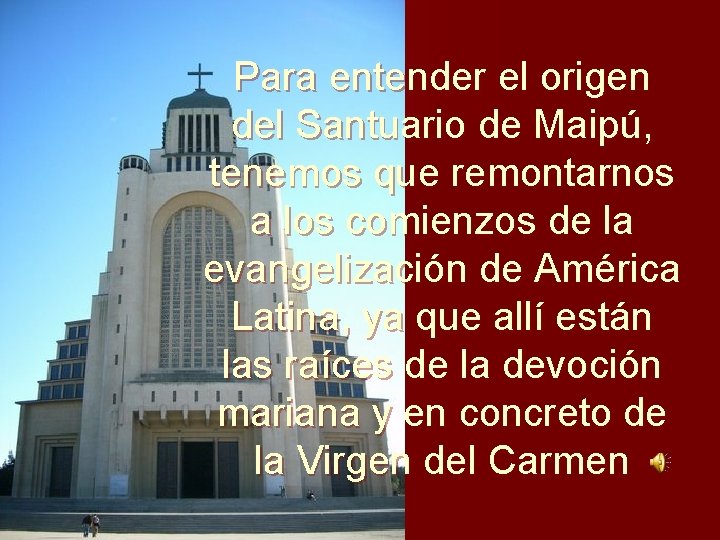 Para entender el origen del Santuario de Maipú, tenemos que remontarnos a los comienzos Para entender el origen del Santuario de Maipú, tenemos que remontarnos a los comienzos