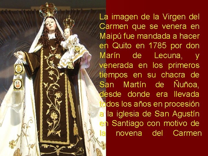 La imagen de la Virgen del Carmen que se venera en Maipú fue mandada La imagen de la Virgen del Carmen que se venera en Maipú fue mandada
