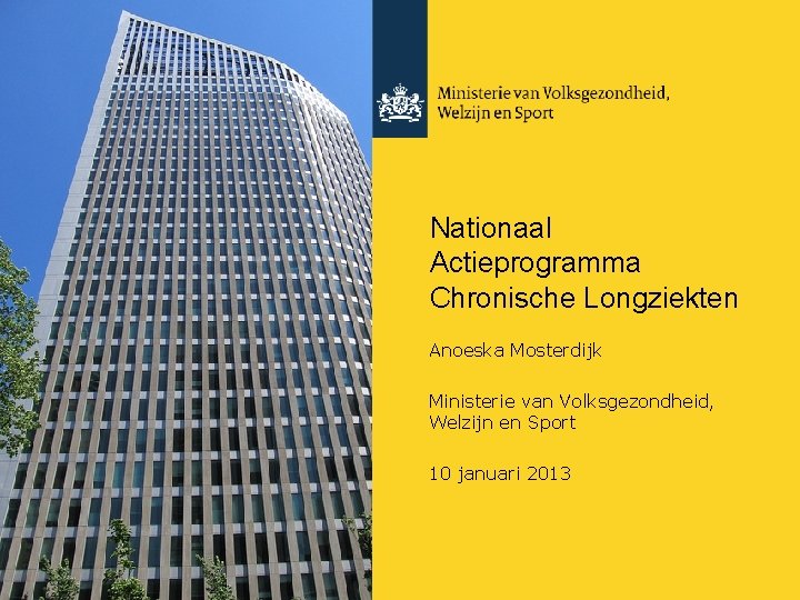 Nationaal Actieprogramma Chronische Longziekten Anoeska Mosterdijk Ministerie van Volksgezondheid, Welzijn en Sport 10 januari