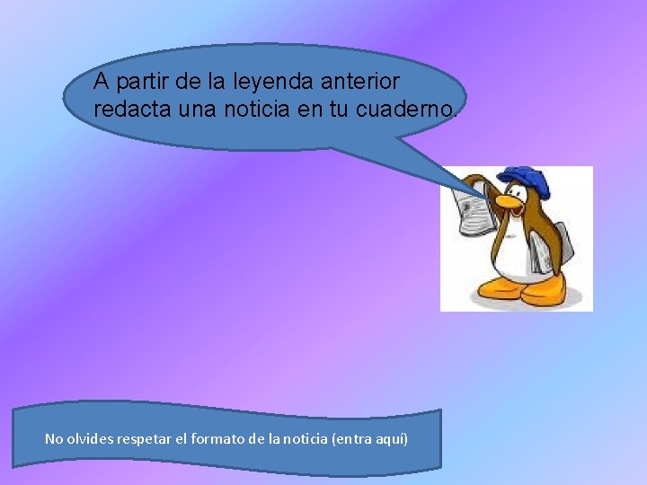 A partir de la leyenda anterior redacta una noticia en tu cuaderno. No olvides