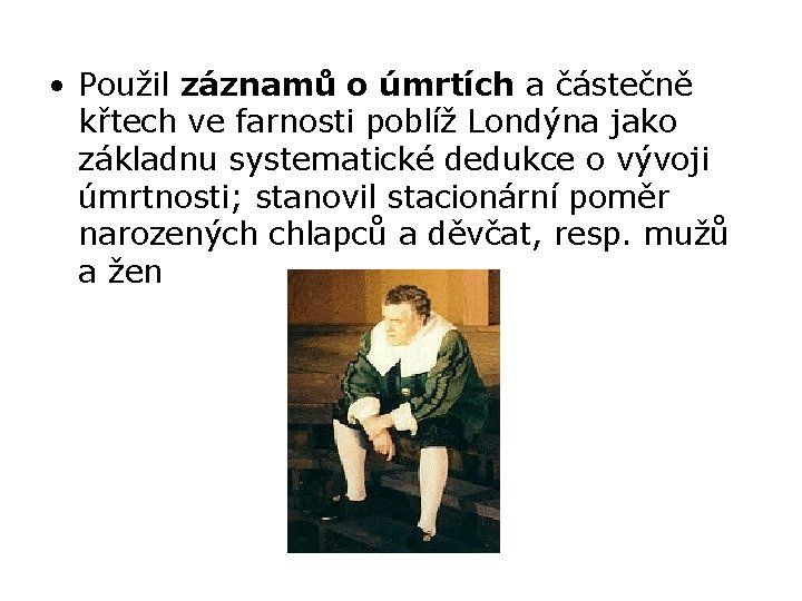  • Použil záznamů o úmrtích a částečně křtech ve farnosti poblíž Londýna jako