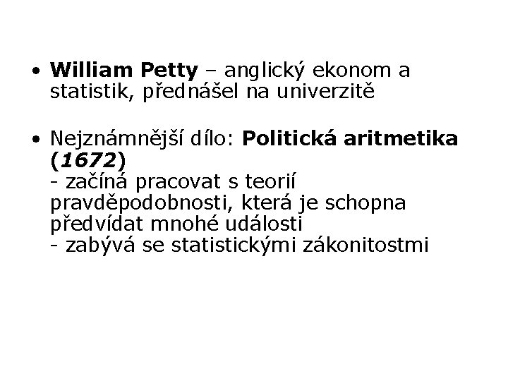  • William Petty – anglický ekonom a statistik, přednášel na univerzitě • Nejznámnější