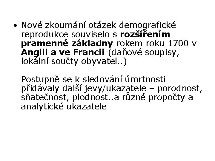  • Nové zkoumání otázek demografické reprodukce souviselo s rozšířením pramenné základny rokem roku