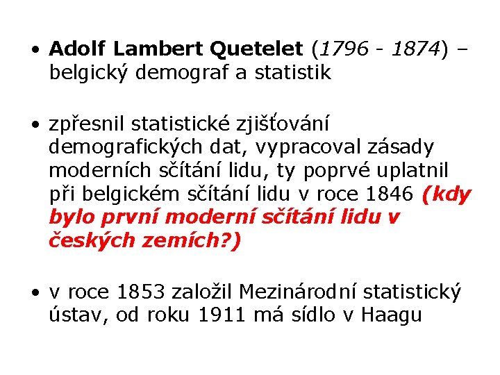  • Adolf Lambert Quetelet (1796 - 1874) – belgický demograf a statistik •