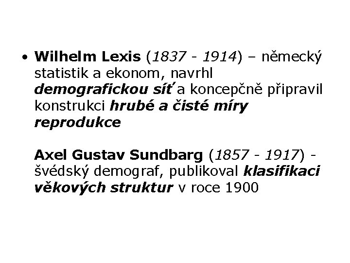  • Wilhelm Lexis (1837 - 1914) – německý statistik a ekonom, navrhl demografickou