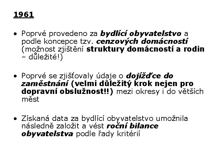 1961 • Poprvé provedeno za bydlící obyvatelstvo a podle koncepce tzv. cenzových domácností (možnost