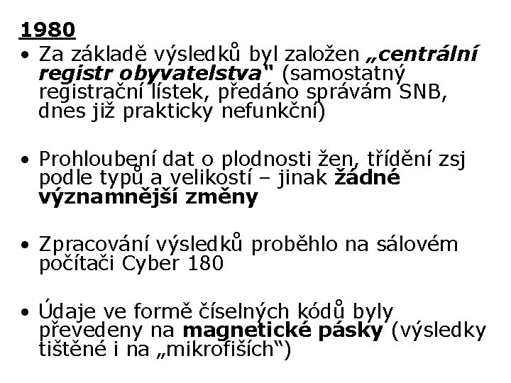 1980 • Za základě výsledků byl založen „centrální registr obyvatelstva“ (samostatný registrační lístek, předáno