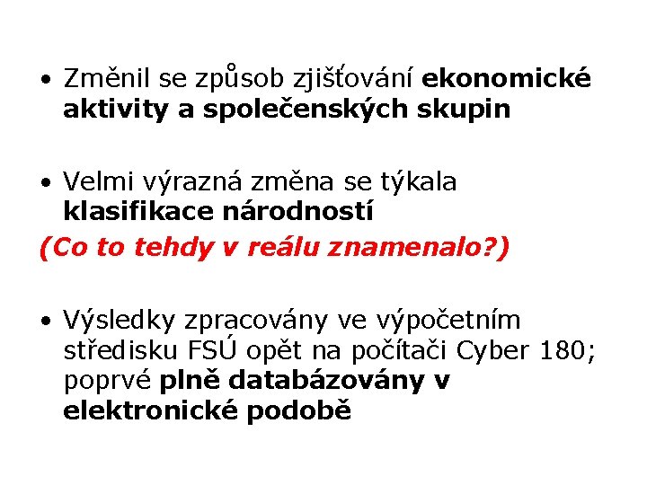  • Změnil se způsob zjišťování ekonomické aktivity a společenských skupin • Velmi výrazná