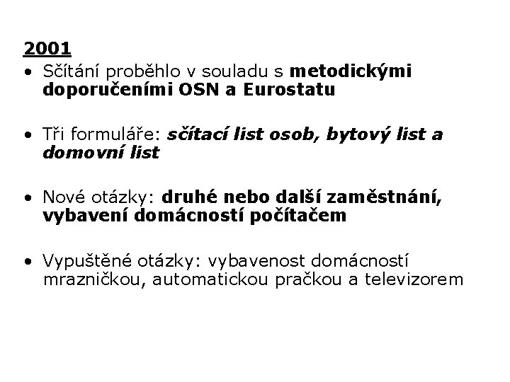 2001 • Sčítání proběhlo v souladu s metodickými doporučeními OSN a Eurostatu • Tři