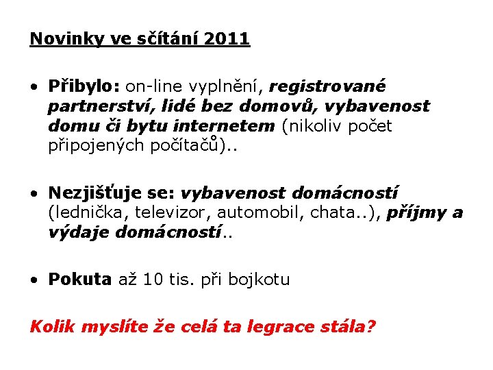 Novinky ve sčítání 2011 • Přibylo: on-line vyplnění, registrované partnerství, lidé bez domovů, vybavenost