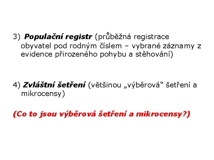 3) Populační registr (průběžná registrace obyvatel pod rodným číslem – vybrané záznamy z evidence