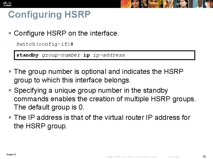 Configuring HSRP § Configure HSRP on the interface. Switch(config-if)# standby group-number ip ip-address §