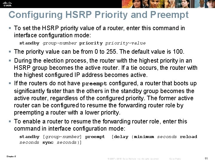 Configuring HSRP Priority and Preempt § To set the HSRP priority value of a
