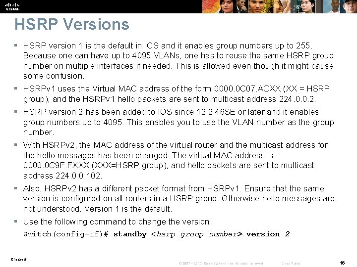 HSRP Versions § HSRP version 1 is the default in IOS and it enables
