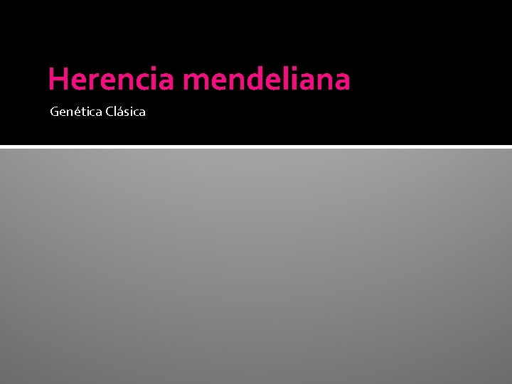 Herencia mendeliana Genética Clásica Herencia mendeliana Genética Clásica