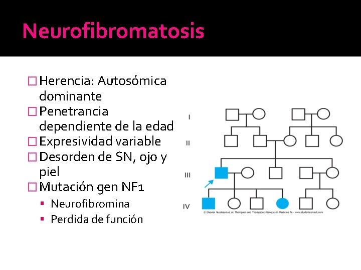 Neurofibromatosis � Herencia: Autosómica dominante � Penetrancia dependiente de la edad � Expresividad variable Neurofibromatosis � Herencia: Autosómica dominante � Penetrancia dependiente de la edad � Expresividad variable
