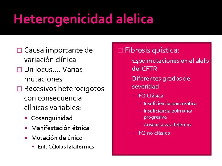 Heterogenicidad alelica � Causa importante de variación clínica � Un locus…. Varias mutaciones � Heterogenicidad alelica � Causa importante de variación clínica � Un locus…. Varias mutaciones �