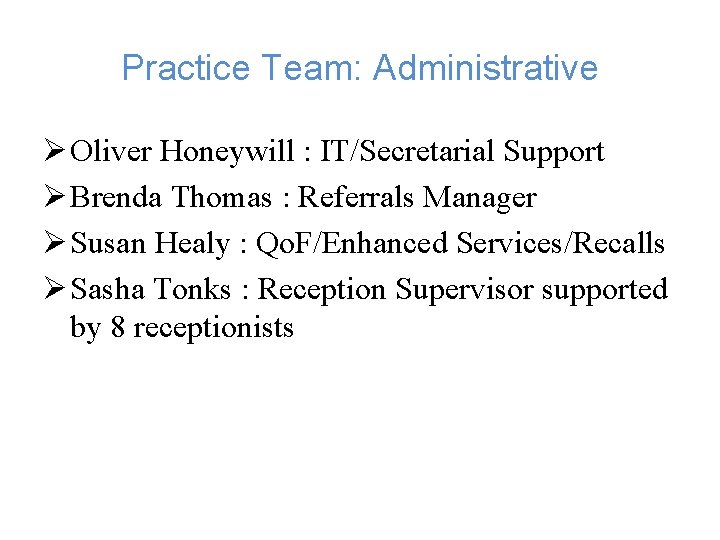 Practice Team: Administrative Ø Oliver Honeywill : IT/Secretarial Support Ø Brenda Thomas : Referrals Practice Team: Administrative Ø Oliver Honeywill : IT/Secretarial Support Ø Brenda Thomas : Referrals