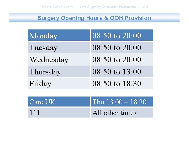 Holborn Medical Centre ~ Care & Quality Commission Presentation ~ 2015 Surgery Opening Hours Holborn Medical Centre ~ Care & Quality Commission Presentation ~ 2015 Surgery Opening Hours