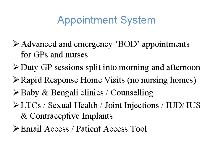 Appointment System Ø Advanced and emergency ‘BOD’ appointments for GPs and nurses Ø Duty Appointment System Ø Advanced and emergency ‘BOD’ appointments for GPs and nurses Ø Duty