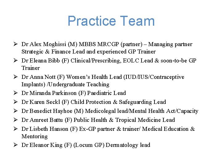 Practice Team Ø Dr Alex Moghissi (M) MBBS MRCGP (partner) – Managing partner Strategic Practice Team Ø Dr Alex Moghissi (M) MBBS MRCGP (partner) – Managing partner Strategic