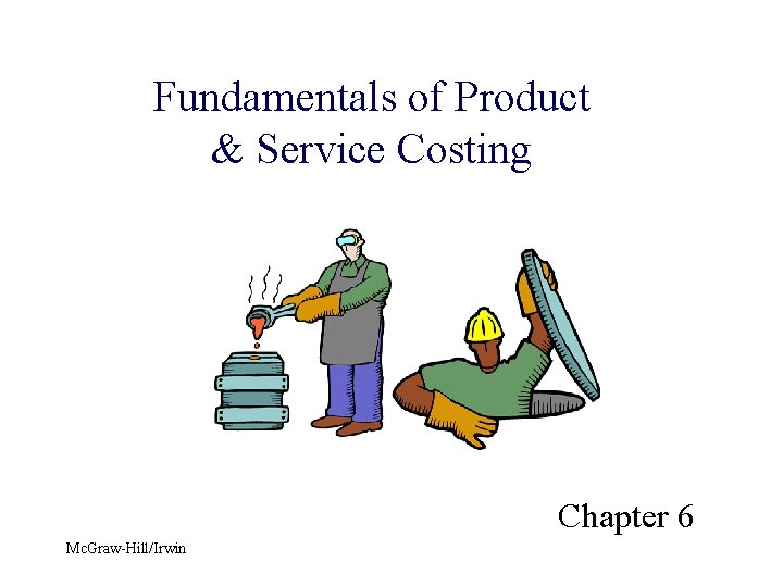 Fundamentals of Product & Service Costing Chapter 6 Mc. Graw-Hill/Irwin 