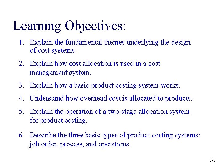 Learning Objectives: 1. Explain the fundamental themes underlying the design of cost systems. 2.