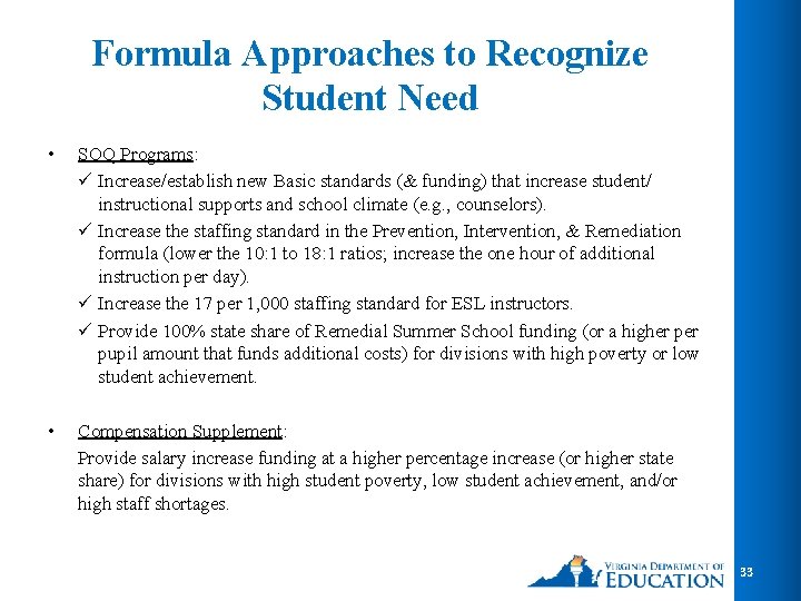 Formula Approaches to Recognize Student Need • SOQ Programs: ü Increase/establish new Basic standards Formula Approaches to Recognize Student Need • SOQ Programs: ü Increase/establish new Basic standards