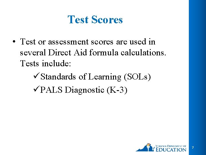 Test Scores • Test or assessment scores are used in several Direct Aid formula Test Scores • Test or assessment scores are used in several Direct Aid formula