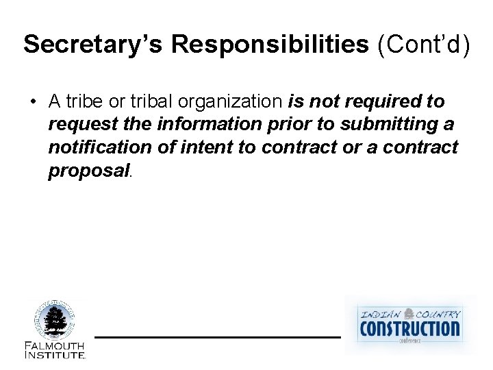 Secretary’s Responsibilities (Cont’d) • A tribe or tribal organization is not required to request