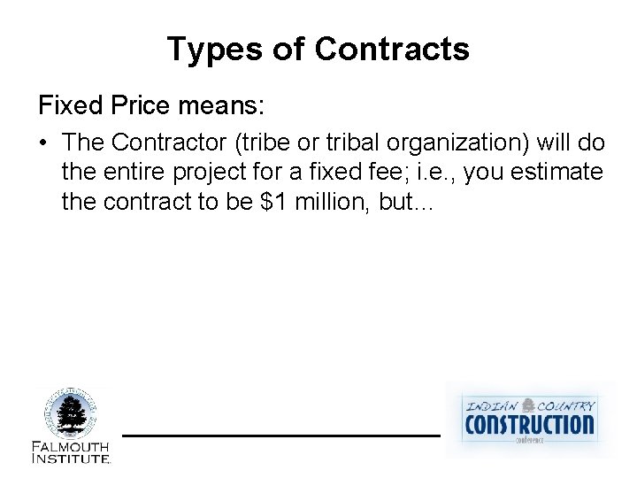 Types of Contracts Fixed Price means: • The Contractor (tribe or tribal organization) will